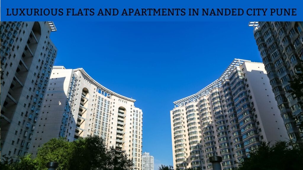 LUXURIOUS FLATS AND APARTMENTS IN NANDED CITY PUNE